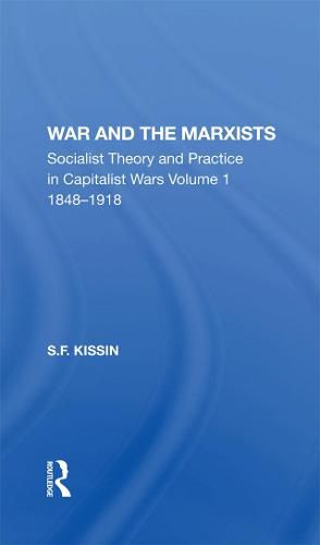 War and the Marxists: Socialist Theory and Practice in Capitalist Wars Volume 1 1848-1918
