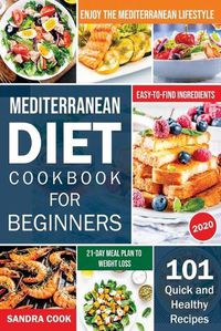 Cover image for Mediterranean Diet For Beginners: 101 Quick and Healthy Recipes with Easy-to-Find Ingredients to Enjoy The Mediterranean Lifestyle (21-Day Meal Plan to Weight Loss)