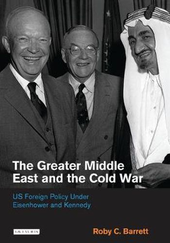 Cover image for The Greater Middle East and the Cold War: US Foreign Policy Under Eisenhower and Kennedy