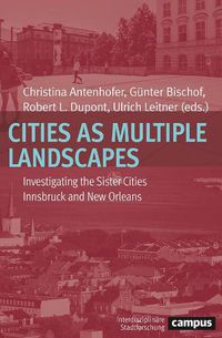 Cover image for Cities as Multiple Landscapes: Investigating the Sister Cities Innsbruck and New Orleans