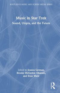 Cover image for Music in Star Trek: Sound, Utopia, and the Future