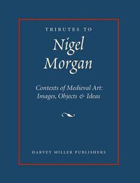 Cover image for Tributes to Nigel Morgan: Contexts of Medieval Art : Images, Objects & Ideas