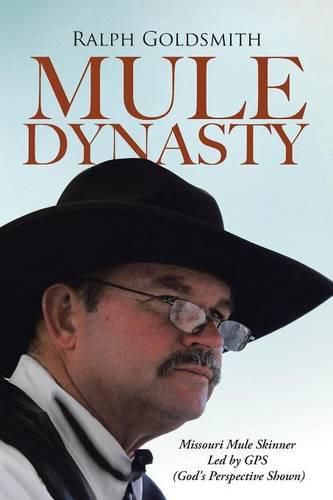 Cover image for Mule Dynasty: Missouri Mule Skinner Led by GPS (God's Perspective Shown)