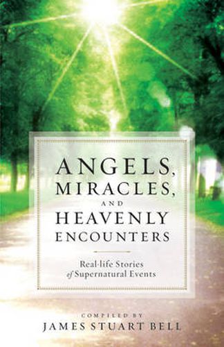 Cover image for Angels, Miracles, and Heavenly Encounters - Real-Life Stories of Supernatural Events