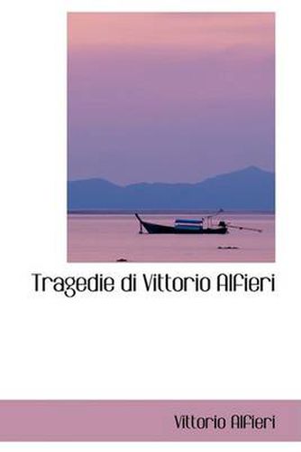 Cover image for Tragedie Di Vittorio Alfieri