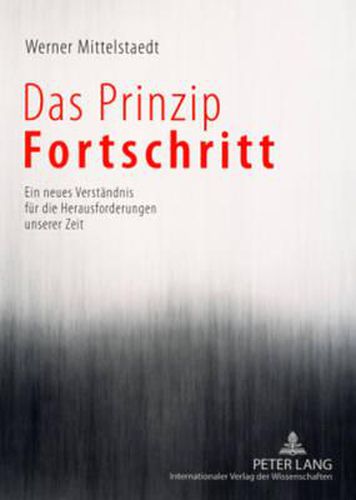 Cover image for Das Prinzip Fortschritt: Ein Neues Verstaendnis Fuer Die Herausforderungen Unserer Zeit