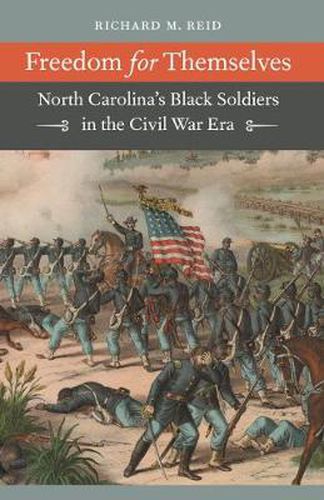 Cover image for Freedom for Themselves: North Carolina's Black Soldiers in the Civil War Era