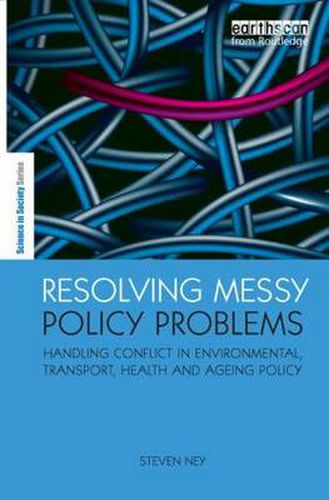 Cover image for Resolving Messy Policy Problems: Handling Conflict in Environmental, Transport, Health and Ageing Policy