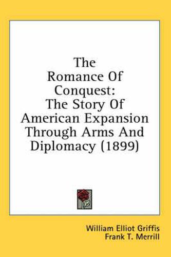 Cover image for The Romance of Conquest: The Story of American Expansion Through Arms and Diplomacy (1899)