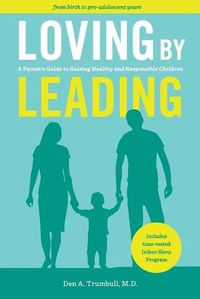 Cover image for Loving by Leading: A Parent's Guide to Raising Healthy and Responsible Children
