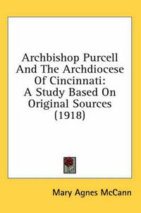 Cover image for Archbishop Purcell and the Archdiocese of Cincinnati: A Study Based on Original Sources (1918)