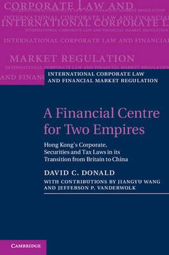 Cover image for A Financial Centre for Two Empires: Hong Kong's Corporate, Securities and Tax Laws in its Transition from Britain to China