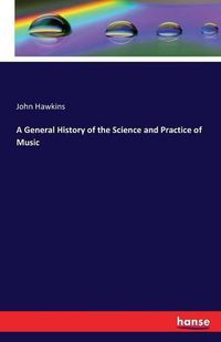 Cover image for A General History of the Science and Practice of Music