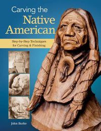 Cover image for Carving the Native American: Step-by-Step Techniques for Carving & Finishing