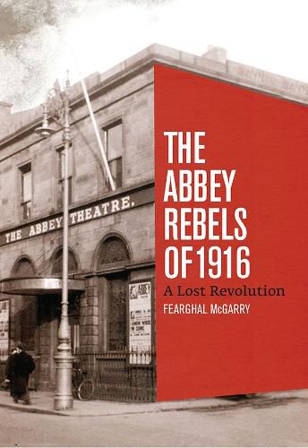 Cover image for The Abbey Rebels of 1916: A Lost Revolution