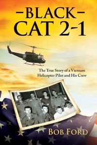 Cover image for Black Cat 2-1: The True Story of a Vietnam Helicopter Pilot and His Crew