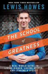 Cover image for The School of Greatness: A Real-World Guide to Living Bigger, Loving Deeper, and Leaving a Legacy