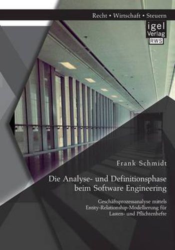 Die Analyse- und Definitionsphase beim Software Engineering: Geschaftsprozessanalyse mittels Entity-Relationship-Modellierung fur Lasten- und Pflichtenhefte