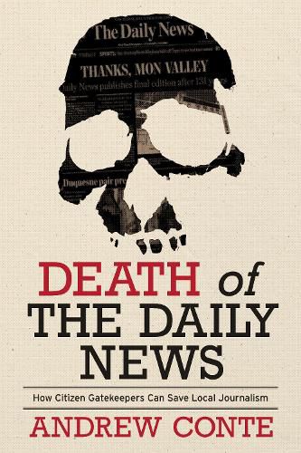 Cover image for Death of the Daily News: How Citizen Gatekeepers Can Save Local Journalism