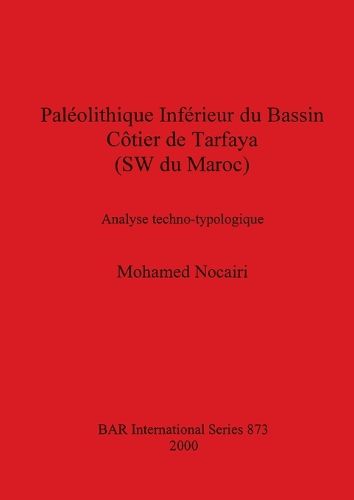 Cover image for Paleolithique Inferieur Du Bassin Cotier De Tarfaya (Su Du Maroc): Analyse techno-typologique