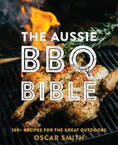 Aussie BBQ Bible: 100+ recipes for the great outdoors