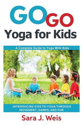 Cover image for Go Go Yoga for Kids: A Complete Guide to Yoga With Kids