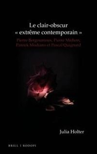 Cover image for Le clair-obscur   extreme contemporain: Pierre Bergounioux, Pierre Michon, Patrick Modiano et Pascal Quignard