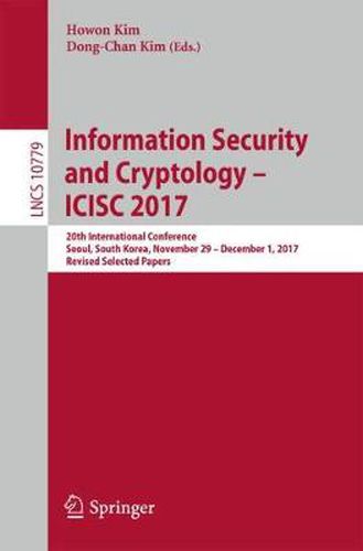 Cover image for Information Security and Cryptology - ICISC 2017: 20th International Conference, Seoul, South Korea, November 29 - December 1, 2017, Revised Selected Papers