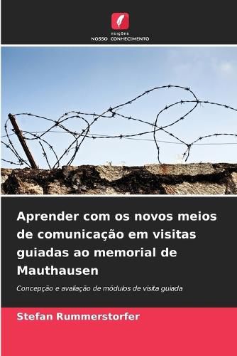 Cover image for Aprender com os novos meios de comunicacao em visitas guiadas ao memorial de Mauthausen