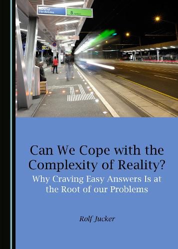 Cover image for Can We Cope with the Complexity of Reality? Why Craving Easy Answers Is at the Root of our Problems