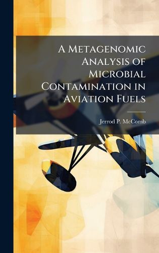 Cover image for A Metagenomic Analysis of Microbial Contamination in Aviation Fuels