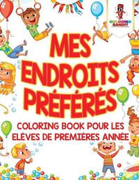 Cover image for Mes Endroits Preferes: Coloring Book pour les Eleves de Premieres Annee