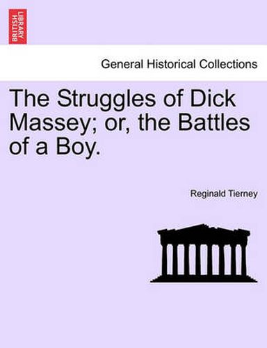 Cover image for The Struggles of Dick Massey; Or, the Battles of a Boy.