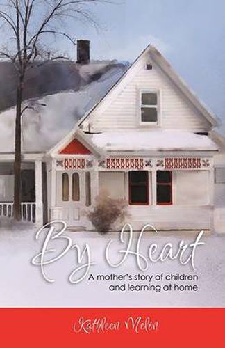 Cover image for By Heart: A Mother's Story of Children and Learning at Home