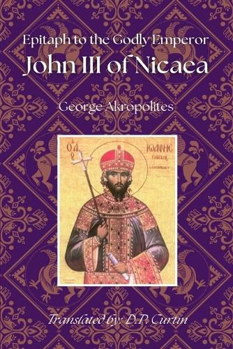 Cover image for Epitaph to the Godly Emperor John III of Nicaea