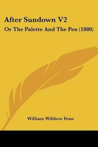 Cover image for After Sundown V2: Or the Palette and the Pen (1880)