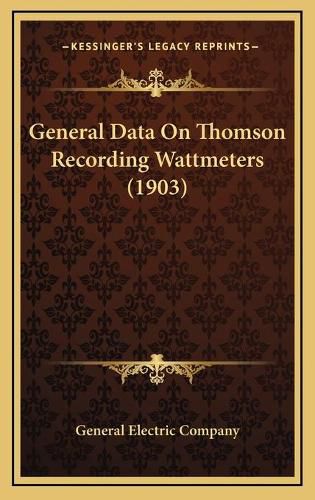 Cover image for General Data on Thomson Recording Wattmeters (1903)