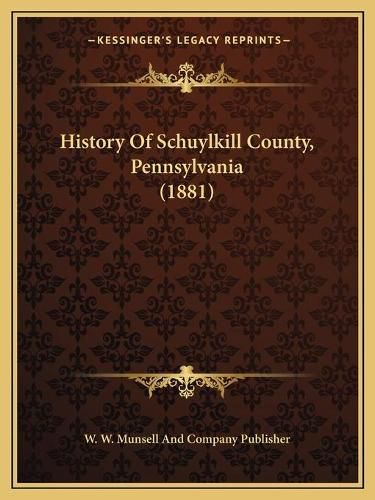 Cover image for History of Schuylkill County, Pennsylvania (1881)