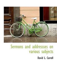 Cover image for Sermons and Addressses on Various Subjects
