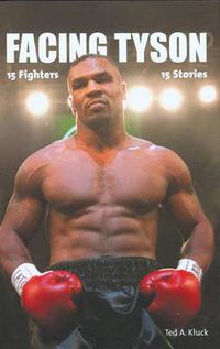 Cover image for Facing Tyson: Fifteen Fighters, Fifteen Stories