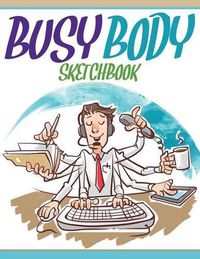 Cover image for Busy Body Sketchbook