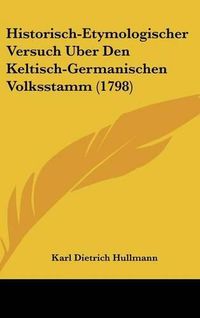 Cover image for Historisch-Etymologischer Versuch Uber Den Keltisch-Germanischen Volksstamm (1798)