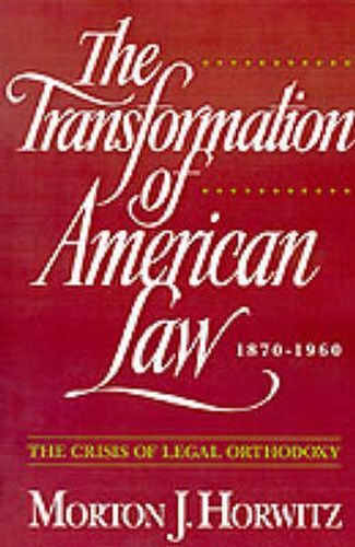 Cover image for The Transformation of American Law 1870-1960: The Crisis of Legal Orthodoxy