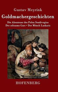 Cover image for Goldmachergeschichten: Die Abenteuer des Polen Sendivogius / Der seltsame Gast / Der Moench Laskaris