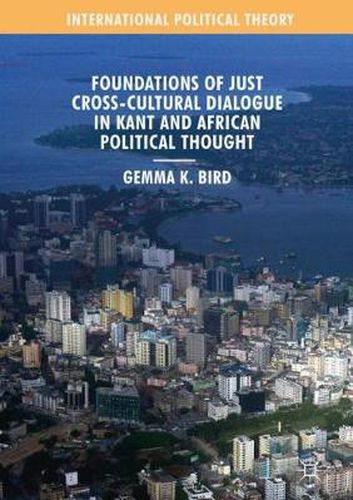 Cover image for Foundations of Just Cross-Cultural Dialogue in Kant and African Political Thought