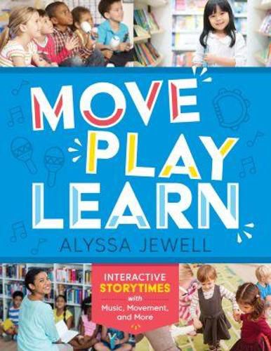 Cover image for Move, Play, Learn: Interactive Storytimes with Music, Movement, and More
