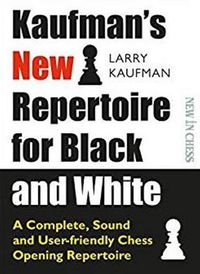 Cover image for Kaufmans New Repertoire for Black and White: A Complete, Sound and User-friendly Chess Opening Repertoire