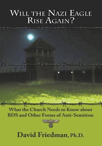 Cover image for Will the Nazi Eagle Rise Again?: What the Church Needs to Know about Bds and Other Forms of Anti-Semitism