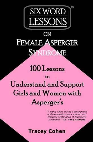 Cover image for Six-Word Lessons on Female Asperger Syndrome: 100 Lessons to Understand and Support Girls and Women with Asperger's