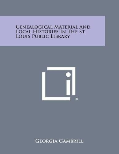 Cover image for Genealogical Material and Local Histories in the St. Louis Public Library
